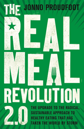 The Real Meal Revolution 2.0: The upgrade to the radical, sustainable approach to healthy eating that has taken the world by storm Jonno Proudfoot 9781408710197