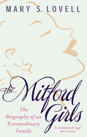 The Mitford Girls: The Biography of an Extraordinary Family by Mary S. Lovell 9780349115054