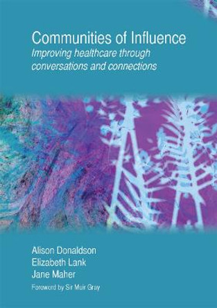 Communities of Influence: Improving Healthcare Through Conversations and Connections by Alison Donaldson