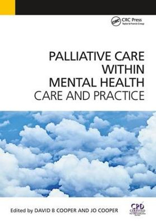 Palliative Care Within Mental Health: Care and Practice by David Cooper