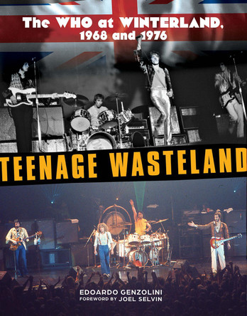 Teenage Wasteland: The Who at Winterland, 1968 and 1976 by Edoardo Genzolini 9780764367359