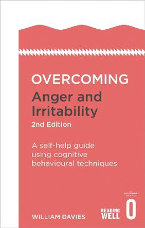 Overcoming Anger and Irritability, 2nd Edition: A self-help guide using cognitive behavioural techniques by Dr. William Davies