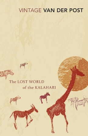 The Lost World Of The Kalahari: With 'The Great and the Little Memory' by Laurens Van der Post 9780099428756 [USED COPY]