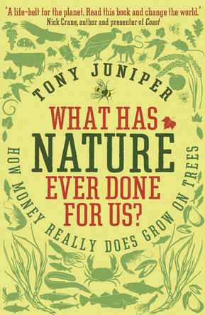What Has Nature Ever Done For Us?: How Money Really Does Grow On Trees by Tony Juniper