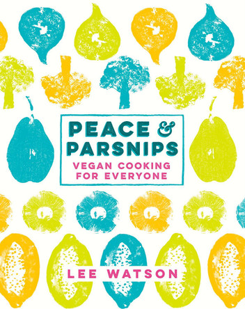 Peace and Parsnips: Vegan Cooking for Everyone by Lee Watson 9780718179519 [USED COPY]