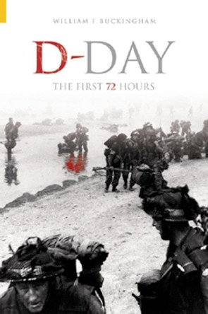 D-Day: The First 72 Hours by William F Buckingham 9780752428420 [USED COPY]