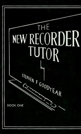 The New Recorder Tutor, Book I by Stephen Goodyear 9780769223018 [USED COPY]