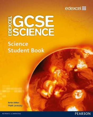 Edexcel GCSE Science: GCSE Science Student Book by Mark Levesley