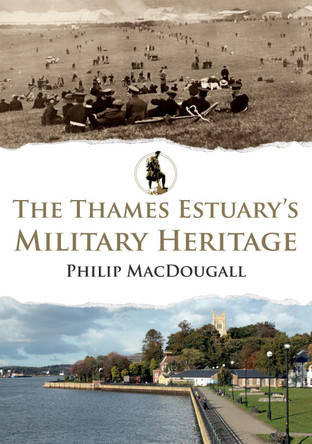 The Thames Estuary's Military Heritage by Philip MacDougall 9781398113152 [USED COPY]