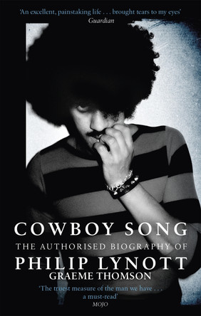 Cowboy Song: The Authorised Biography of Philip Lynott by Graeme Thomson