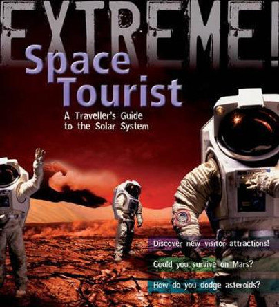 Extreme Science: Space Tourist: A Traveller's Guide to the Solar System by Stuart Atkinson 9781408101230 [USED COPY]