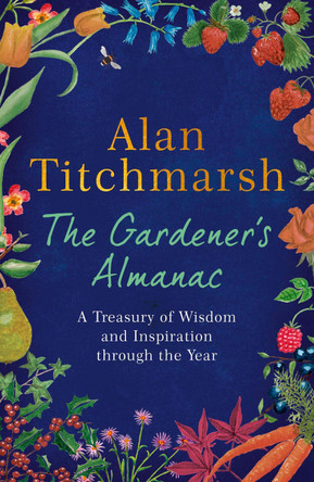 The Gardener's Almanac: A Treasury of Garden Knowledge and Inspiration Month by Month by Alan Titchmarsh 9781529389418 [USED COPY]