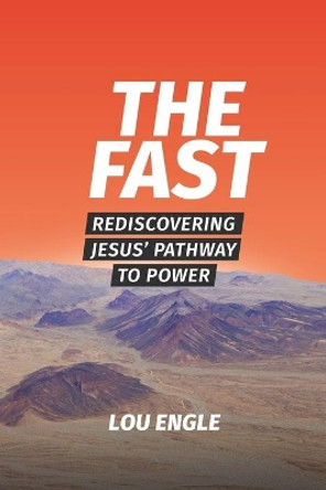 The Fast: Rediscovering Jesus' Pathway to Power by Lou Engle 9781734382303 [USED COPY]