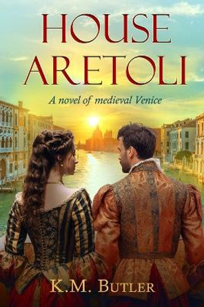 House Aretoli: A novel of medieval Venice by K M Butler 9781737639145 [USED COPY]