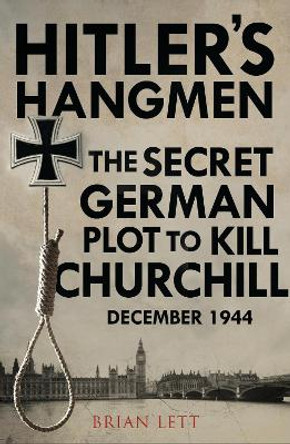 Hitler's Hangmen: The Plot to Kill Churchill by Brian Lett 9781784385293 [USED COPY]