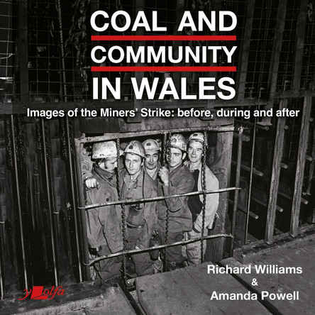 Coal and Community in Wales: Images of the Miners' Strike: before, during and after by Richard Williams 9781800995031 [USED COPY]