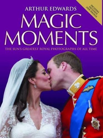 Arthur Edwards' Magic Moments: The Greatest Royal Photographs of All Time by Arthur Edwards 9781843584131 [USED COPY]