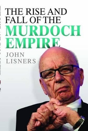 Rise and Fall of the Murdoch Empire by John Lisners 9781843587576 [USED COPY]