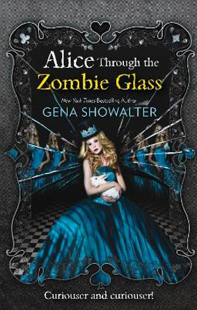 Alice Through the Zombie Glass (The White Rabbit Chronicles, Book 2) by Gena Showalter 9781848452534 [USED COPY]