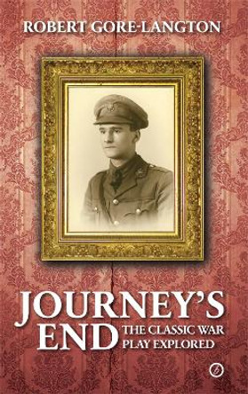 Journey's End: A Biography of a Classic War Play by Robert Gore-Langton 9781849433952 [USED COPY]