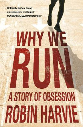 Why We Run: A Story of Obsession by Robin Harvie 9781848541771 [USED COPY]