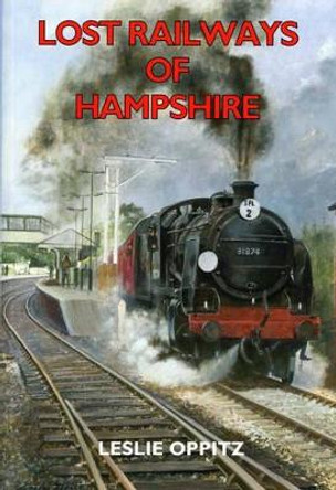 Lost Railways of Hampshire by Leslie Oppitz 9781853066894 [USED COPY]