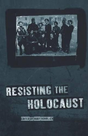 Resisting the Holocaust by Ruby Rohrlich 9781859732168 [USED COPY]