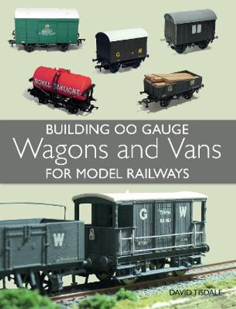 Building 00 Gauge Wagons and Vans for Model Railways by David Tisdale