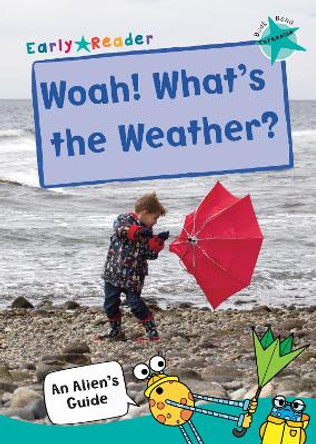 Woah! What's the Weather?: (Turquoise Non-fiction Early Reader) by Maverick Publishing