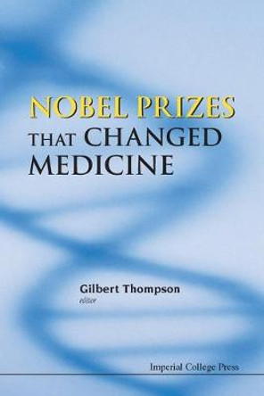 Nobel Prizes That Changed Medicine by Gilbert R. Thompson