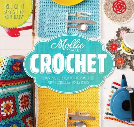 Mollie Makes: Crochet: Techniques, tricks & tips with 15 exclusive projects by Mollie Makes 9781908449207 [USED COPY]