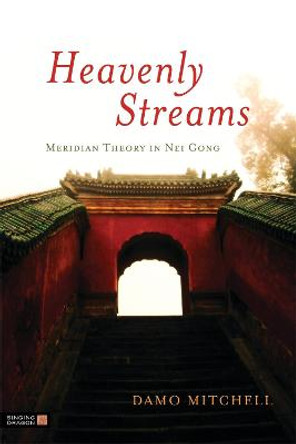 Heavenly Streams: Meridian Theory in Nei Gong by Robert Aspell