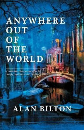 Anywhere Out of the World by Alan Bilton 9781909776166 [USED COPY]