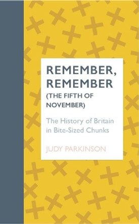 Remember, Remember (The Fifth of November): The History of Britain in Bite-sized Chunks by Judy Parkinson 9781912295302 [USED COPY]