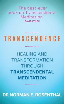 Transcendence: Healing and Transformation Through Transcendental Meditation by Norman E. Rosenthal