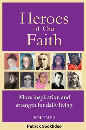 Heroes of Our Faith: Volume 2; More inspiration and strength for daily living by Dr Patrick Sookhdeo 9781952450150 [USED COPY]