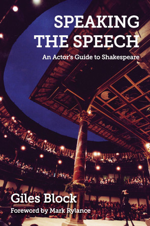 Speaking the Speech: An Actor's Guide to Shakespeare by Giles Block