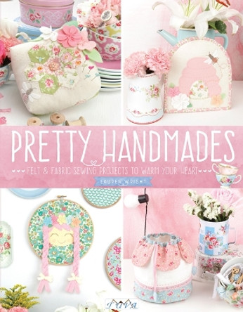 Pretty Handmades: Felt & Fabric Sewing Projects to Warm Your Heart by Lauren Wright 9786059192200 [USED COPY]