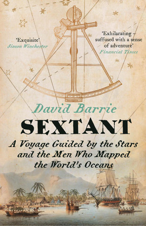 Sextant: A Voyage Guided by the Stars and the Men Who Mapped the World's Oceans by David Barrie 9780007516582 [USED COPY]