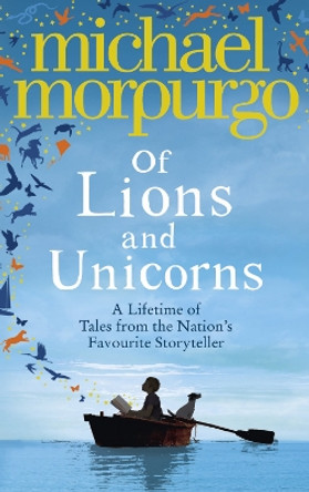 Of Lions and Unicorns: A Lifetime of Tales from the Master Storyteller by Michael Morpurgo 9780007523313 [USED COPY]