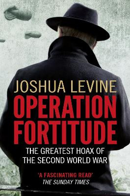 Operation Fortitude: The Greatest Hoax of the Second World War by Joshua Levine 9780007395873 [USED COPY]