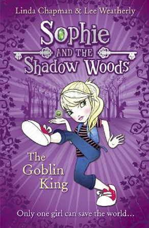 The Goblin King (Sophie and the Shadow Woods, Book 1) by Linda Chapman 9780007411634 [USED COPY]