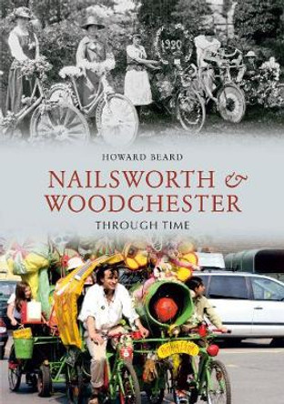 Nailsworth and Woodchester Through Time by Howard Beard