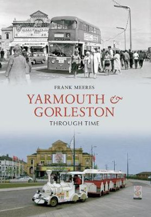 Yarmouth and Gorleston Through Time by Frank Meeres