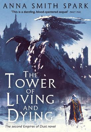 The Tower of Living and Dying (Empires of Dust, Book 2) by Anna Smith Spark 9780008204112 [USED COPY]