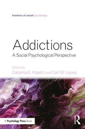 Addictions: A Social Psychological Perspective by Catalina E. Kopetz