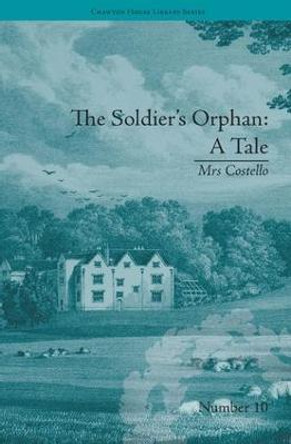 The Soldier's Orphan: A Tale: by Mrs Costello by Clare Broome Saunders