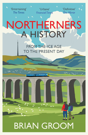 Northerners: A History, from the Ice Age to the Present Day by Brian Groom 9780008471231 [USED COPY]