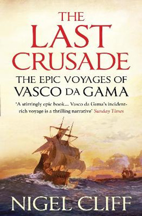 The Last Crusade: The Epic Voyages of Vasco da Gama by Nigel Cliff