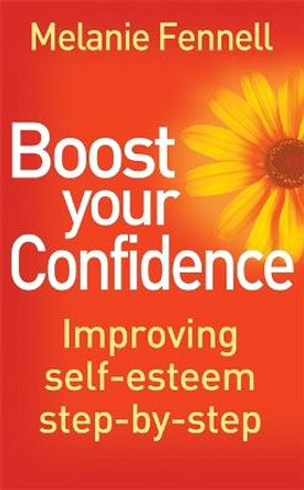 Boost Your Confidence: Improving Self-Esteem Step-By-Step by Melanie Fennell